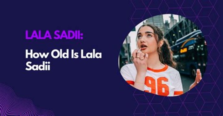 Lala Sadii Age, Birthday, Wikipedia, Who, Nationality, Biography